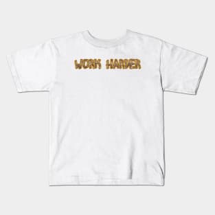 Work Harder ! Kids T-Shirt